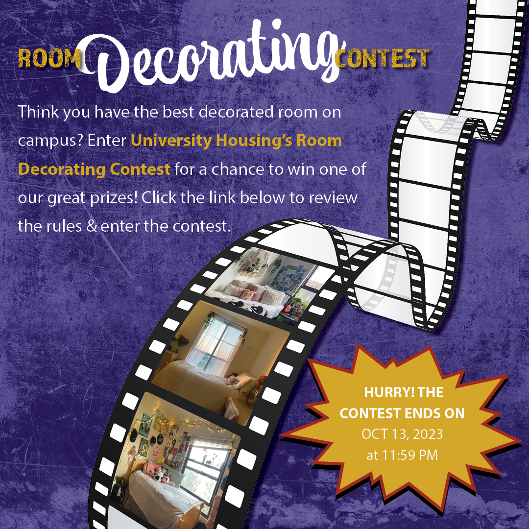 Think you have the best decorated room on campus? Enter the Room Decorating Contest. Contest deadline is October 13th.